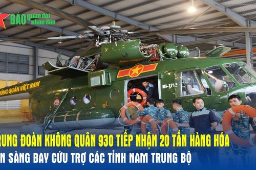 Trung đoàn Không quân 930 tiếp nhận 20 tấn hàng hóa sẵn sàng bay cứu trợ các tỉnh Nam Trung Bộ