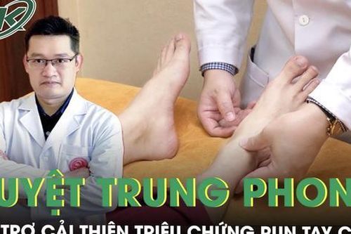 Hướng dẫn cách bấm huyệt trung phong giảm run tay chân
