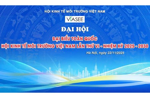 Tổ chức Đại hội đại biểu toàn quốc Hội Kinh tế môi trường Việt Nam lần thứ VI, nhiệm kỳ 2025-2030