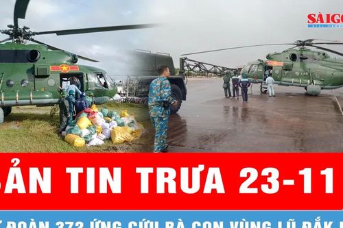 Bản tin trưa 23-11: Sư đoàn 372 ứng cứu bà con vùng lũ Đắk Lắk