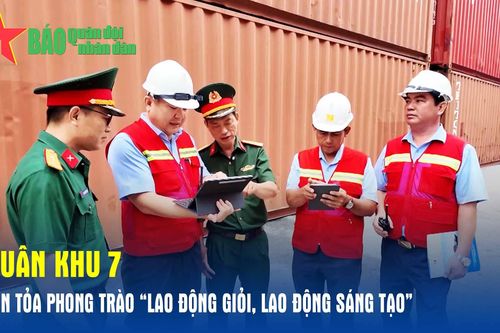 Quân khu 7: Lan tỏa phong trào 'Lao động giỏi, lao động sáng tạo'