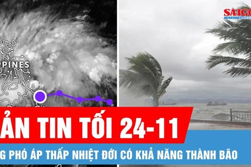 Bản tin tối 24-11: Ứng phó áp thấp nhiệt đới có khả năng thành bão