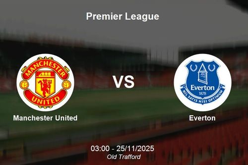 Nhận định Manchester United vs Everton - Premier League