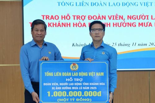 Tổng Liên đoàn Lao động Việt Nam hỗ trợ 1 tỉ đồng cho 7.000 người lao động Khánh Hòa