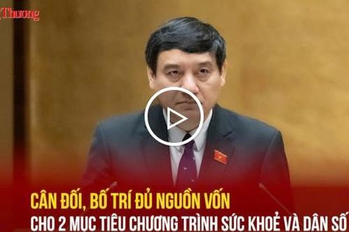 Cân đối, bố trí đủ nguồn vốn cho 2 mục tiêu chương trình sức khỏe và dân số