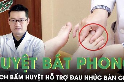 Hướng dẫn cách bấm huyệt bát phong hỗ trợ giảm đau nhức bàn chân