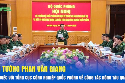 Đại tướng Phan Văn Giang làm việc với Tổng cục Công nghiệp Quốc phòng về công tác đóng tàu quân sự