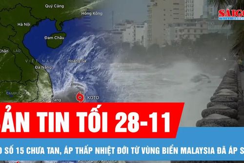 Bản tin tối 28-11: Bão số 15 chưa tan, áp thấp nhiệt đới từ vùng biển Malaysia đã áp sát