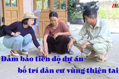 ĐẢM BẢO TIẾN ĐỘ DỰ ÁN BỐ TRÍ DÂN CƯ VÙNG THIÊN TAI