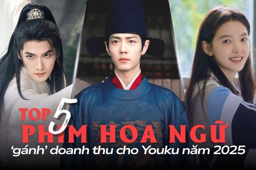 Top 5 phim Hoa ngữ 'gánh' doanh thu cho Youku năm 2025: Dương Dương hụt hơi trước Tiêu Chiến
