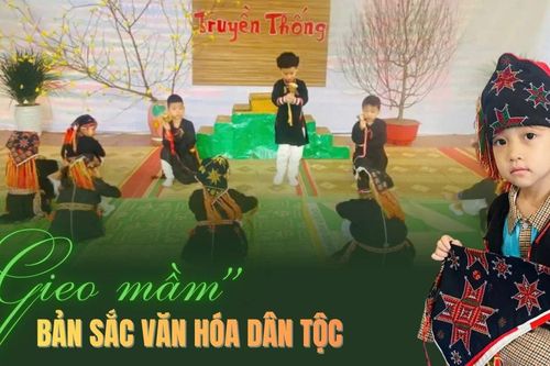 'Gieo mầm' bản sắc văn hóa dân tộc