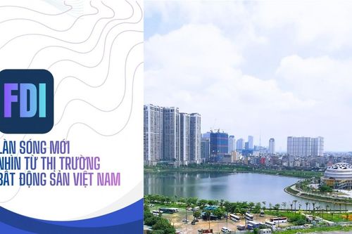 FDI: Làn sóng mới nhìn từ thị trường bất động sản Việt Nam (Bài 1)