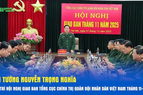 Đại tướng Nguyễn Trọng Nghĩa chủ trì Hội nghị giao ban Tổng cục Chính trị Quân đội nhân dân Việt Nam tháng 11-2025