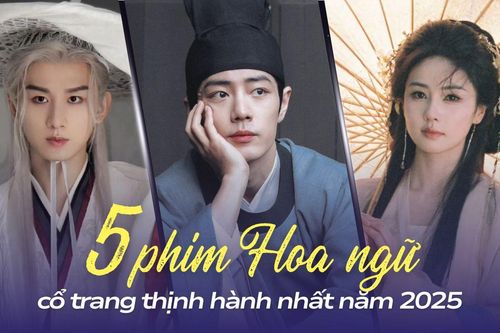5 phim Hoa ngữ cổ trang thịnh hành nhất năm 2025: Phim có Tiêu Chiến chưa phải hot nhất