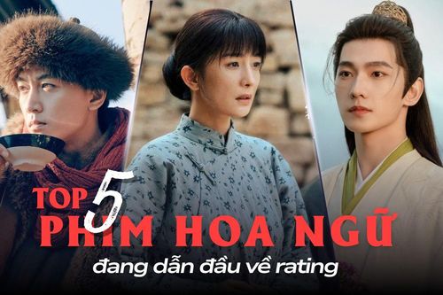 Top 5 phim Hoa ngữ đang dẫn đầu về rating: Dương Mịch khẳng định vị thế top 1