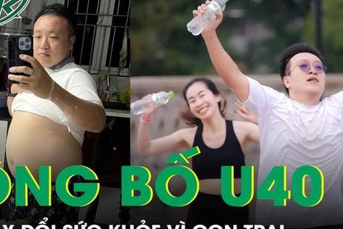 Ông bố U40 thay đổi sức khỏe vì con trai
