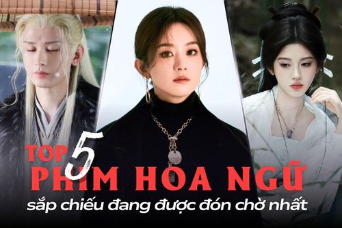 5 phim Hoa ngữ sắp chiếu đang được chờ đón nhất: Phim của Triệu Lệ Dĩnh chưa phải hấp dẫn nhất