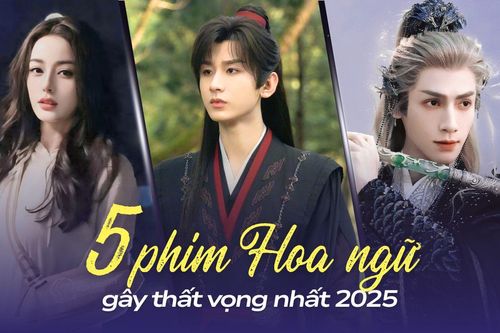 Top 5 phim Hoa ngữ gây thất vọng nhất 2025: Phim của Thành Nghị hết cứu