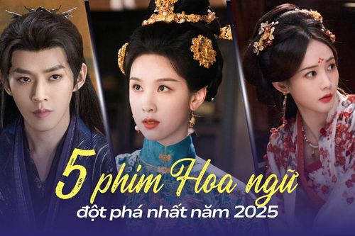 5 phim Hoa ngữ đột phá nhất năm 2025: Phim của Đặng Vi càng xem càng hay