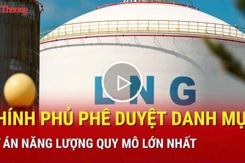 Chính phủ phê duyệt danh mục dự án năng lượng quy mô lớn nhất