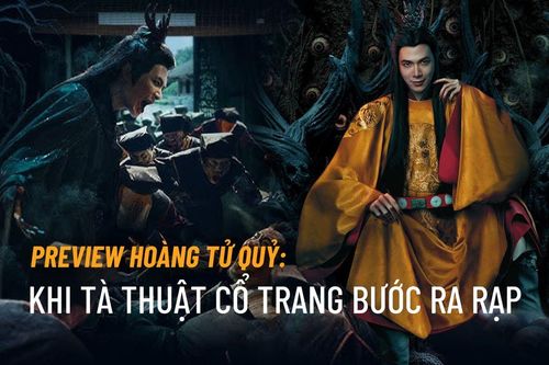 Preview Hoàng Tử Quỷ: Khi tà thuật cổ trang bước ra rạp