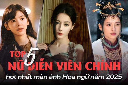 5 nữ diễn viên chính hot nhất màn ảnh Hoa ngữ 2025: Địch Lệ Nhiệt Ba đẹp là thế vẫn thua Chương Nhược Nam