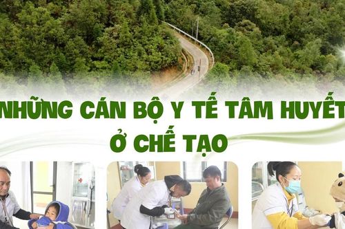 Những cán bộ y tế tâm huyết ở Chế Tạo