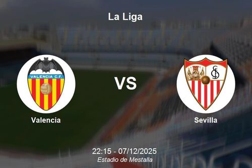 Nhận định Valencia vs Sevilla - La Liga: cuộc chiến nửa dưới