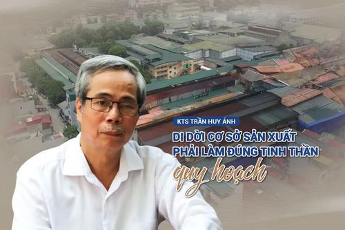 KTS Trần Huy Ánh: Di dời cơ sở sản xuất phải làm đúng tinh thần quy hoạch