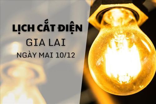 Lịch cắt điện Gia Lai ngày mai 10/12 mới nhất
