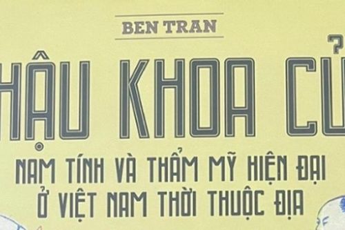 Giới thiệu bản dịch cuốn 'Hậu khoa cử - Nam tính và thẩm mỹ hiện đại ở Việt Nam thời thuộc địa'