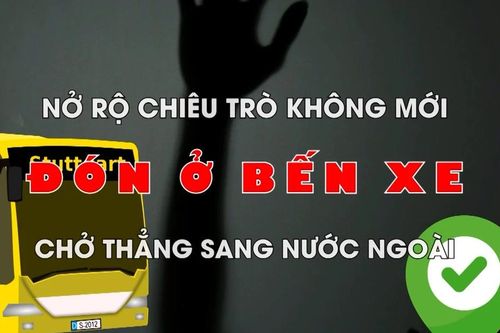Nở rộ chiêu trò không mới: Đón ở bến xe, chở thẳng sang nước ngoài