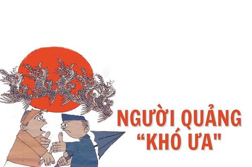 NGƯỜI QUẢNG 'KHÓ ƯA'