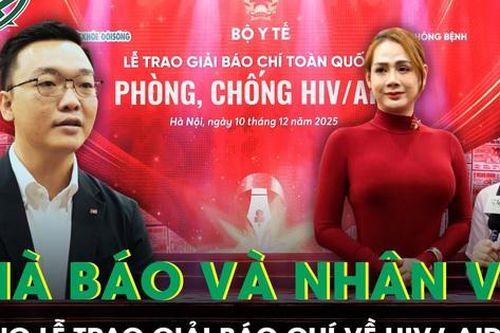 Giải Báo chí toàn quốc về phòng, chống HIV/AIDS: Nơi gặp gỡ giữa nhân vật và trái tim nhà báo