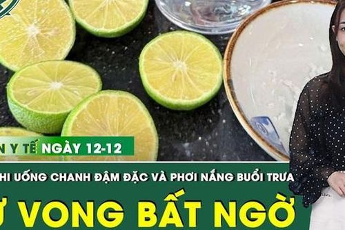 Bản Tin Y Tế 12/12: Uống chanh muối đậm đặc và phơi nắng buổi trưa, người đàn ông tử vong đáng tiếc