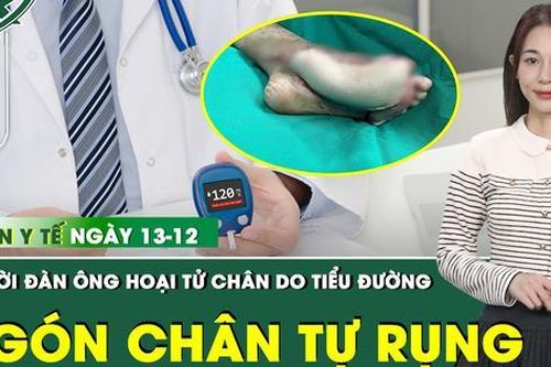 Bản tin Y tế 13/12: Người đàn ông hoại tử chân, ngón chân cái tự rụng do tiểu đường