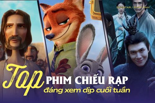 Top phim chiếu rạp đáng xem dịp cuối tuần
