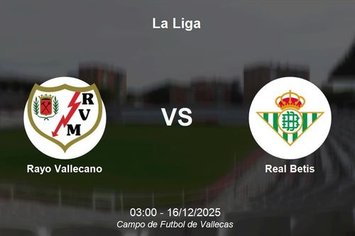 Nhận định Rayo Vallecano vs Real Betis - La Liga