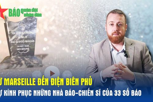 Từ Marseille đến Điện Biên Phủ: Sự khâm phục những nhà báo-chiến sĩ của 33 số báo