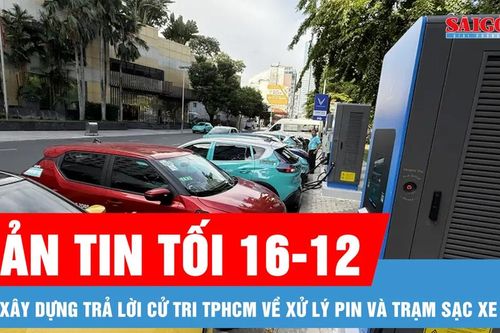Bản tin tối 16-12: Bộ Xây dựng trả lời cử tri TPHCM về xử lý pin và trạm sạc xe điện