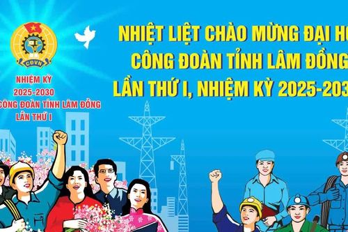 Đại hội Công đoàn tỉnh Lâm Đồng lần thứ I sẽ diễn ra ngày 22 và 23/12