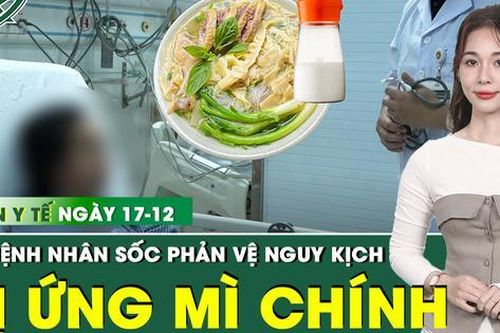 Bản tin Y tế 17/12: Sau bát bún ngan, nữ bệnh nhân nguy kịch bất thường