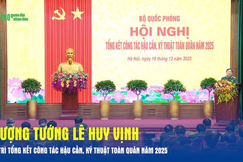 Thượng tướng Lê Huy Vịnh chủ trì tổng kết công tác hậu cần, kỹ thuật toàn quân năm 2025