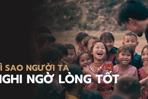 Kỳ 3: Vì sao người ta nghi ngờ lòng tốt?