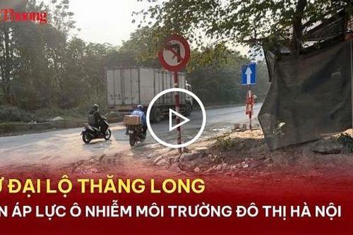 Từ Đại lộ Thăng Long đến áp lực ô nhiễm môi trường đô thị Hà Nội