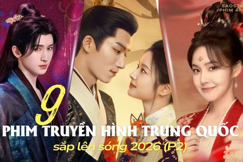 9 phim truyền hình Trung Quốc sắp lên sóng 2026 (P2)