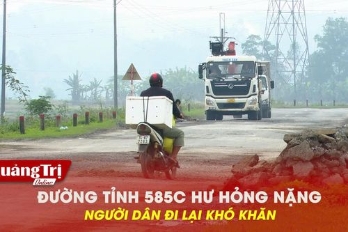 Đường tỉnh 585C hư hỏng nặng, người dân đi lại khó khăn