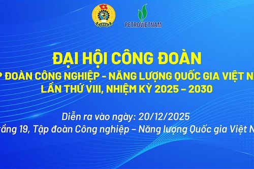 Đại hội Công đoàn Tập đoàn Công nghiệp - Năng lượng Quốc gia Việt Nam lần thứ VIII, nhiệm kỳ 2025 - 2030