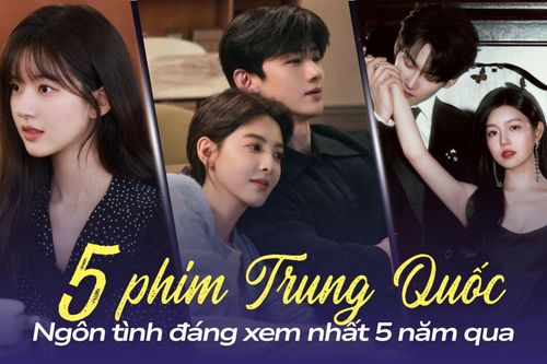 5 phim ngôn tình Trung Quốc đáng xem nhất 5 năm qua: Phim của Triệu Lộ Tư xứng danh chuẩn mực