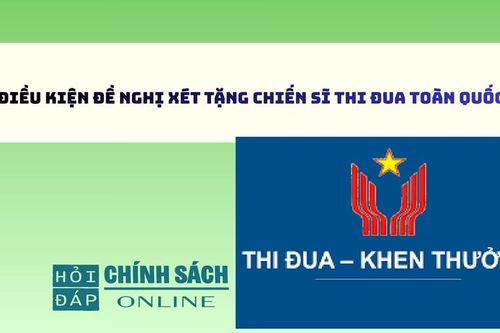 Điều kiện đề nghị xét tặng Chiến sĩ thi đua toàn quốc
